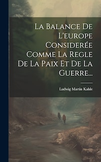 Couverture_La Balance De L'europe Considerée Comme La Regle De La Paix Et De La Guerre...