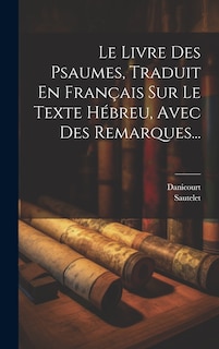 Front cover_Le Livre Des Psaumes, Traduit En Français Sur Le Texte Hébreu, Avec Des Remarques...