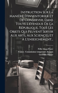 Front cover_Instruction Sur La Manière D'inventorier Et De Conserver, Dans Toute L'étendue De La République, Tous Les Objets Qui Peuvent Servir Aux Arts, Aux Sciences Et À L'enseignement...