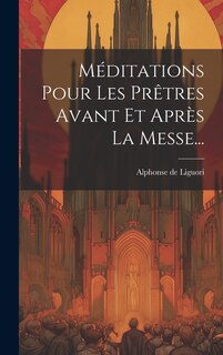 Couverture_Méditations Pour Les Prêtres Avant Et Après La Messe...
