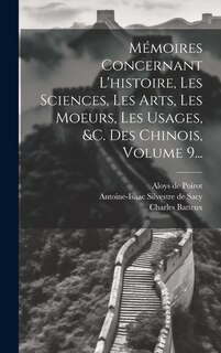 Front cover_Mémoires Concernant L'histoire, Les Sciences, Les Arts, Les Moeurs, Les Usages, &c. Des Chinois, Volume 9...