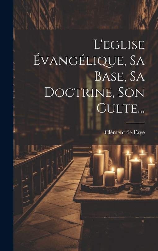 Front cover_L'eglise Évangélique, Sa Base, Sa Doctrine, Son Culte...
