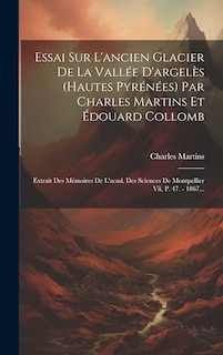 Couverture_Essai Sur L'ancien Glacier De La Vallée D'argelès (hautes Pyrénées) Par Charles Martins Et Édouard Collomb
