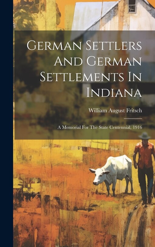 Front cover_German Settlers And German Settlements In Indiana