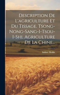 Front cover_Description De L'agriculture Et Du Tissage. Tsong-nong-sang-i-tsou-i-shi. Agriculture De La Chine...