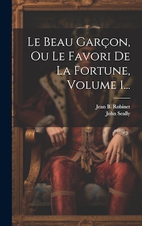 Front cover_Le Beau Garçon, Ou Le Favori De La Fortune, Volume 1...