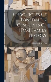 Front cover_Chronicles Of Tonedale, 2 Centuries Of [fox] Family History