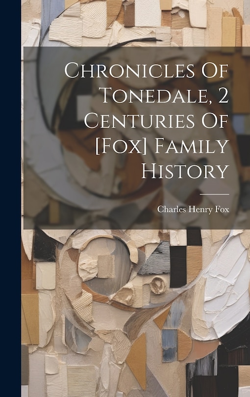 Front cover_Chronicles Of Tonedale, 2 Centuries Of [fox] Family History