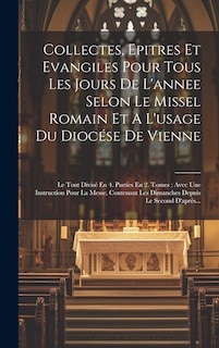 Front cover_Collectes, Epitres Et Evangiles Pour Tous Les Jours De L'annee Selon Le Missel Romain Et A L'usage Du Diocése De Vienne
