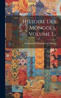 Histoire Des Mongols, Volume 1...