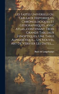 Front cover_Les Fastes Universels Ou Tableaux Historiques, Chronologiques Et Géographiques...avec Atlas...contenant Trois Grands Tableaux Synoptiques, Une Table Alphabétique, ... Un Nouvel Art De Vérifier Les Dates......