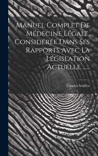 Couverture_Manuel Complet De Médecine Légale, Considérée Dans Ses Rapports Avec La Législation Actuelle ......