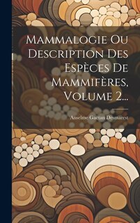 Couverture_Mammalogie Ou Description Des Espèces De Mammifères, Volume 2...