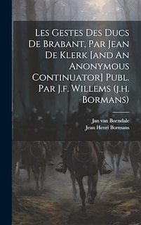 Front cover_Les Gestes Des Ducs De Brabant, Par Jean De Klerk [and An Anonymous Continuator] Publ. Par J.f. Willems (j.h. Bormans)