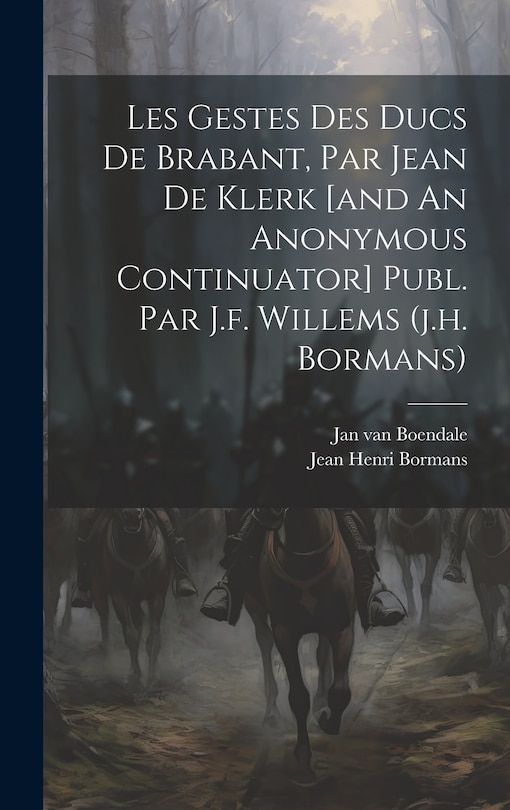 Front cover_Les Gestes Des Ducs De Brabant, Par Jean De Klerk [and An Anonymous Continuator] Publ. Par J.f. Willems (j.h. Bormans)