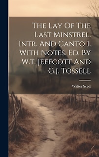 Couverture_The Lay Of The Last Minstrel. Intr. And Canto 1. With Notes. Ed. By W.t. Jeffcott And G.j. Tossell