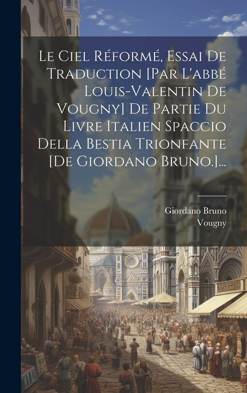 Couverture_Le Ciel Réformé, Essai De Traduction [par L'abbé Louis-valentin De Vougny] De Partie Du Livre Italien Spaccio Della Bestia Trionfante [de Giordano Bruno.]...