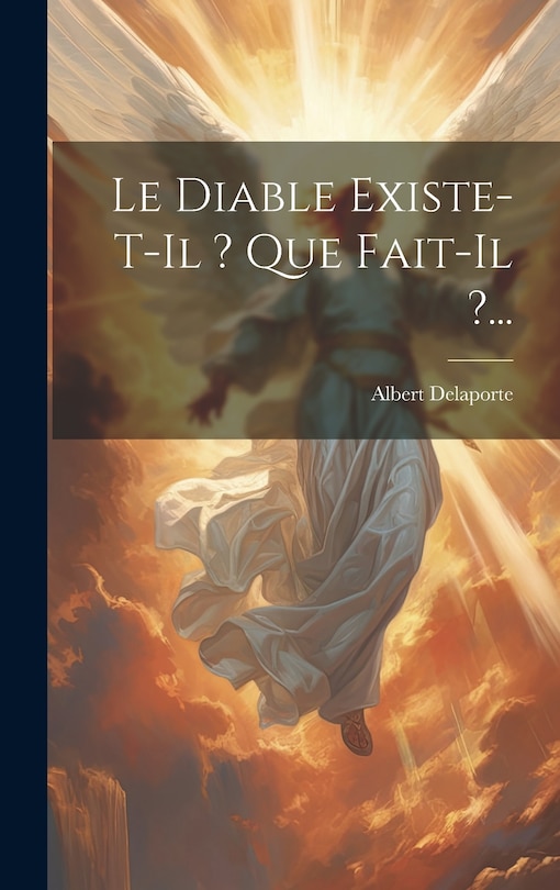 Front cover_Le Diable Existe-t-il ? Que Fait-il ?...