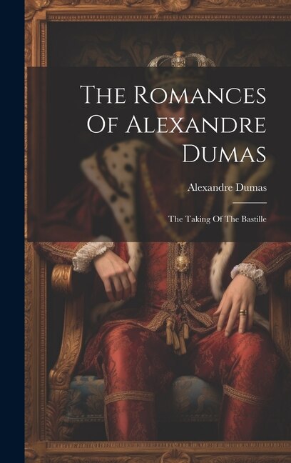 The Romances Of Alexandre Dumas: The Taking Of The Bastille