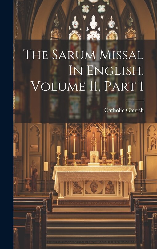 Front cover_The Sarum Missal In English, Volume 11, Part 1