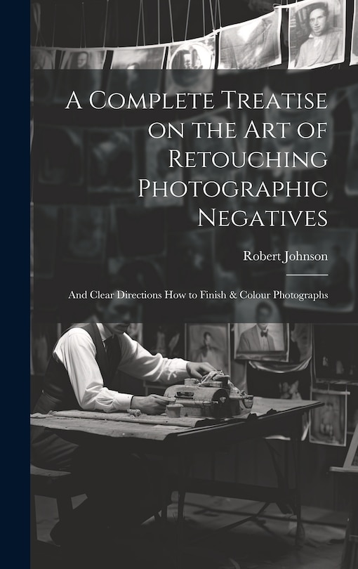 Couverture_A Complete Treatise on the Art of Retouching Photographic Negatives