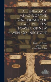 Front cover_A Genealogy Memoir of the Descendants of Capt. William Fowler, of New Haven, Connecticut