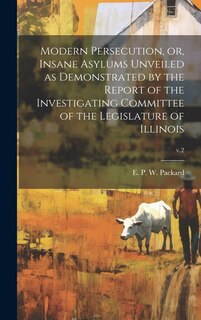 Couverture_Modern Persecution, or, Insane Asylums Unveiled as Demonstrated by the Report of the Investigating Committee of the Legislature of Illinois; v.2