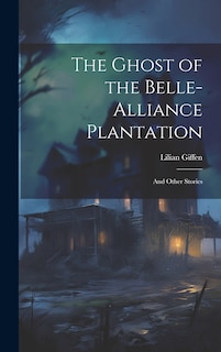 Front cover_The Ghost of the Belle-Alliance Plantation