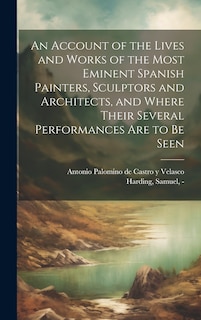 Front cover_An Account of the Lives and Works of the Most Eminent Spanish Painters, Sculptors and Architects, and Where Their Several Performances Are to Be Seen