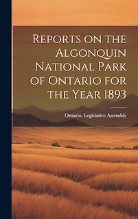 Front cover_Reports on the Algonquin National Park of Ontario for the Year 1893