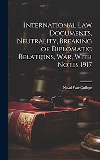 Front cover_International Law Documents, Neutrality, Breaking of Diplomatic Relations, War, With Notes 1917