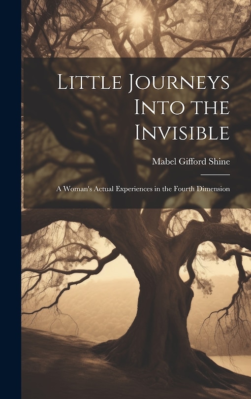 Front cover_Little Journeys Into the Invisible; a Woman's Actual Experiences in the Fourth Dimension