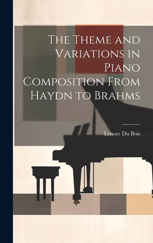 Couverture_The Theme and Variations in Piano Composition From Haydn to Brahms