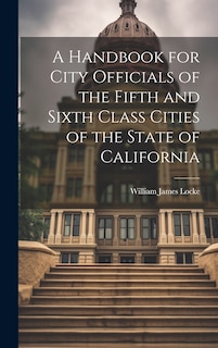 Couverture_A Handbook for City Officials of the Fifth and Sixth Class Cities of the State of California