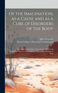 Front cover_Of the Imagination, as a Cause and as a Cure of Disorders of the Body; Exemplified by Fictitious Tractors, and Epidemical Convulsions. Read to the Literary and Philosophical Society of Bath
