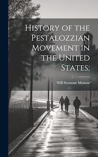 Front cover_History of the Pestalozzian Movement in the United States;