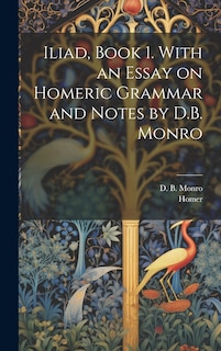 Front cover_Iliad, Book 1. With an Essay on Homeric Grammar and Notes by D.B. Monro