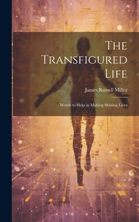 Front cover_The Transfigured Life; Words to Help in Making Shining Lives