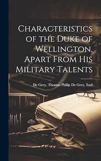 Front cover_Characteristics of the Duke of Wellington, Apart From His Military Talents