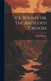 Front cover_Ice-bound, or, The Anticosti Crusoes [microform]