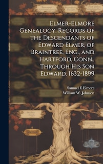 Couverture_Elmer-Elmore Genealogy. Records of the Descendants of Edward Elmer, of Braintree, Eng., and Hartford, Conn., Through His Son Edward. 1632-1899
