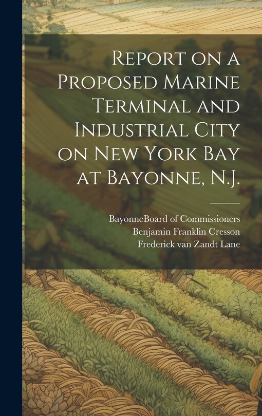 Couverture_Report on a Proposed Marine Terminal and Industrial City on New York Bay at Bayonne, N.J.