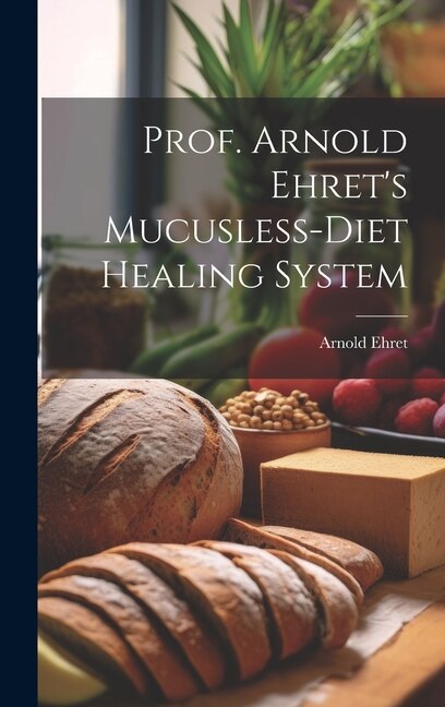 Front cover_Prof. Arnold Ehret's Mucusless-diet Healing System