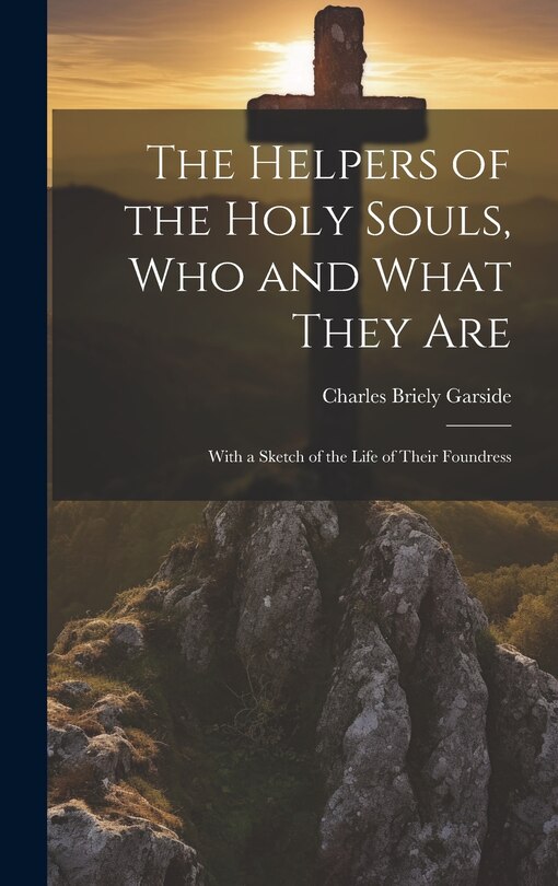 Front cover_The Helpers of the Holy Souls, Who and What They Are