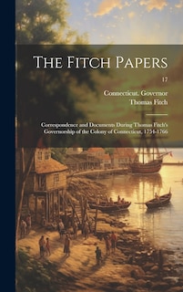 Front cover_The Fitch Papers; Correspondence and Documents During Thomas Fitch's Governorship of the Colony of Connecticut, 1754-1766; 17