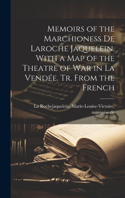 Front cover_Memoirs of the Marchioness De Laroche Jaquelein. With a Map of the Theatre of War in La Vendée. Tr. From the French