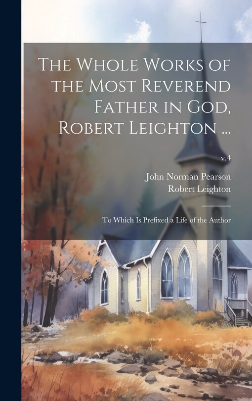 Front cover_The Whole Works of the Most Reverend Father in God, Robert Leighton ...
