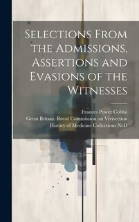 Front cover_Selections From the Admissions, Assertions and Evasions of the Witnesses