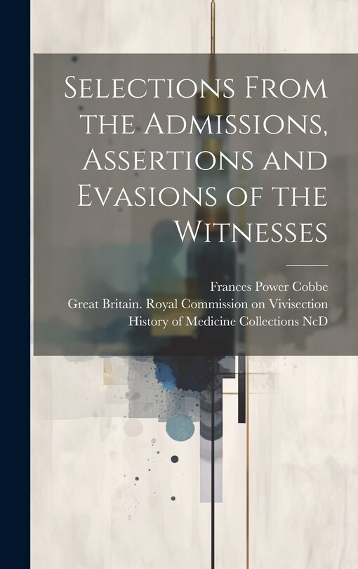 Front cover_Selections From the Admissions, Assertions and Evasions of the Witnesses