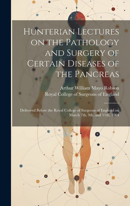 Front cover_Hunterian Lectures on the Pathology and Surgery of Certain Diseases of the Pancreas